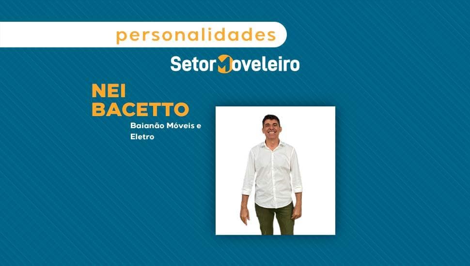 Personalidades Setor Moveleiro: Nei Bacetto