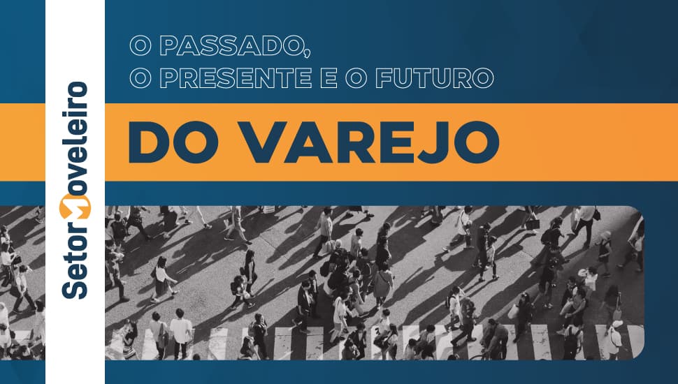 O passado, o presente e o futuro do varejo!
