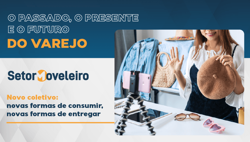 novas formas de consumir e entregar - o futuro do varejo - plataforma setor moveleiro