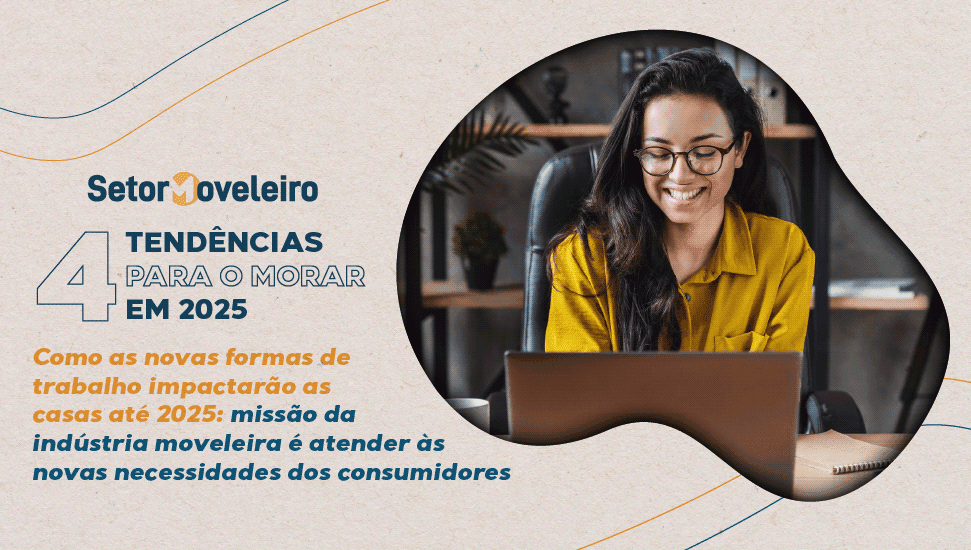 Como as novas formas de trabalho impactarão as casas até 2025: missão da indústria moveleira é atender às novas necessidades dos consumidores