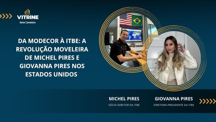 Da Modecor à ITBE: a revolução moveleira de Michel Pires e Giovanna Pires nos Estados Unidos