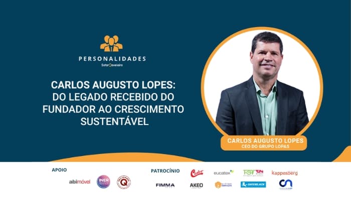 Carlos Augusto Lopes, CEO do Grupo Lopas: do legado recebido do fundador ao crescimento sustentável