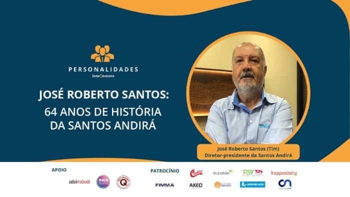 José Roberto Santos, o Tim, participa do Personalidades Setor Moveleiro e fala sobre os 64 anos de história da Santos Andirá