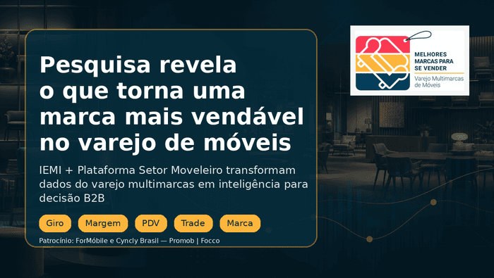 Evento Melhores Marcas no Varejo de Móveis conecta pesquisa IEMI e Plataforma Setor Moveleiro à estratégia de marcas no PDV